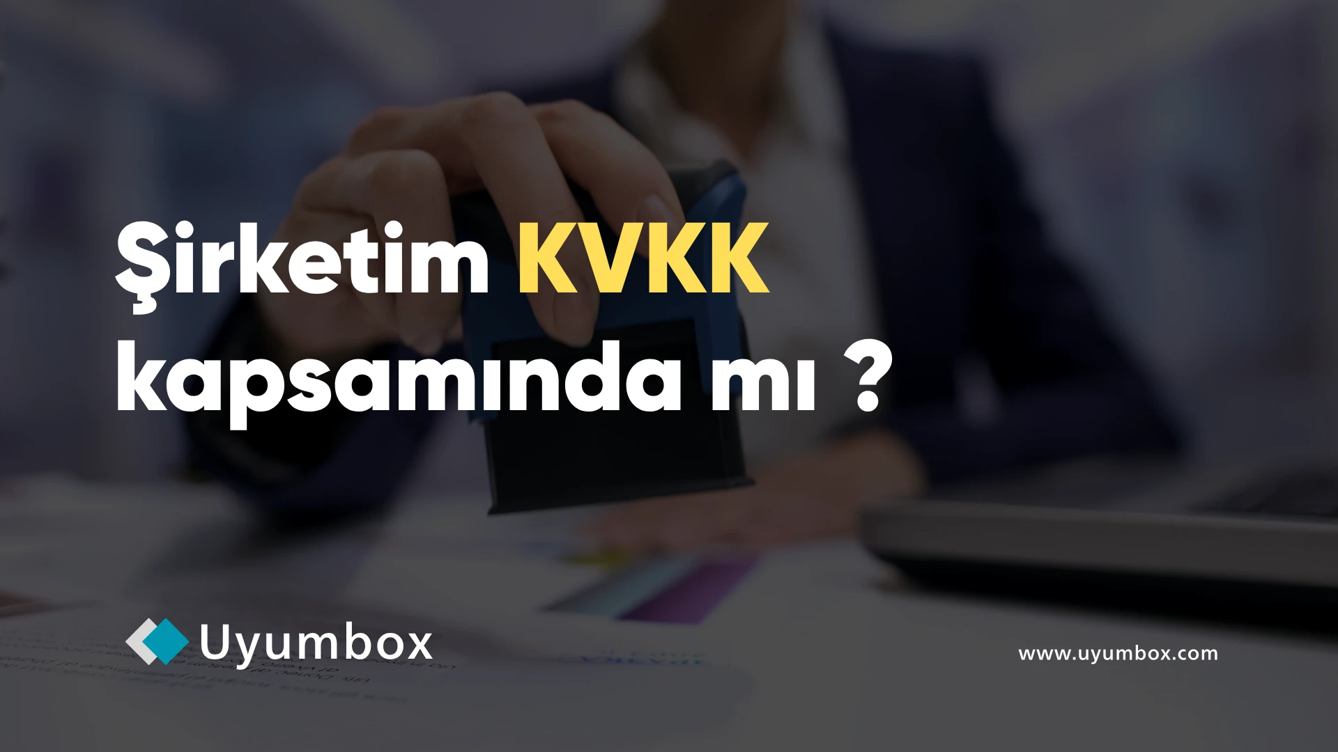 Şirketimin KVKK Kapsamında Olduğunu Nasıl Anlarım?